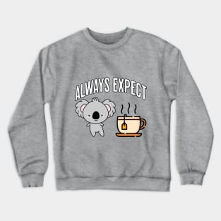 Always Expect Quality (Koala Tea) pun design Crewneck Sweatshirt